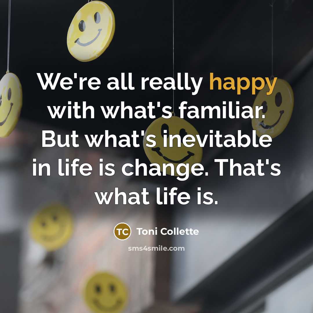 “We're all really happy with what's familiar. But what's inevitable…” quote by Toni Collette