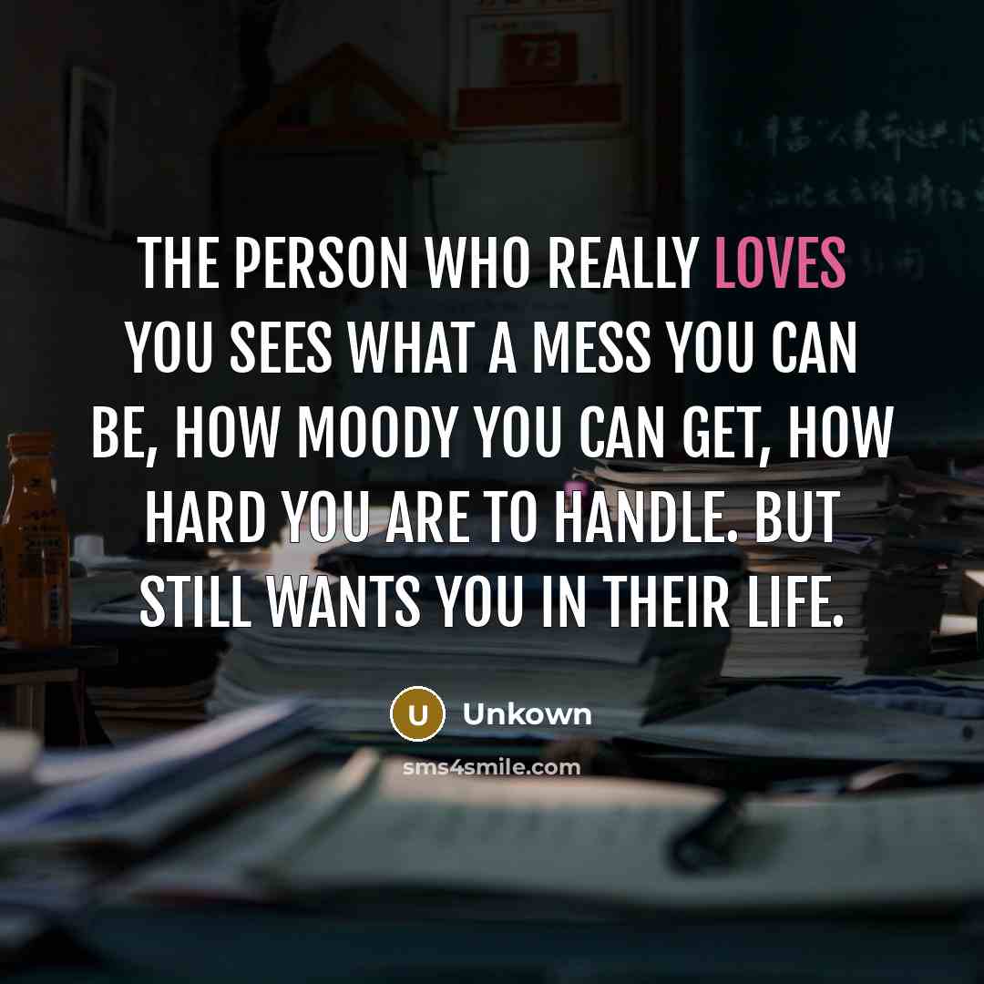 “The person who really LOVES you sees what a mess…” quote by Unkown