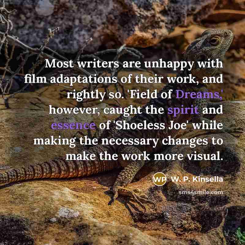 “Most writers are unhappy with film adaptations of their work,…” quote by W. P. Kinsella