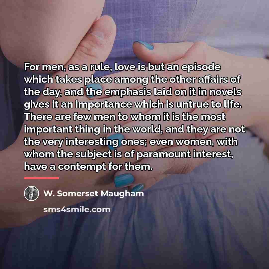 “For men, as a rule, love is but an episode…” quote by W. Somerset Maugham