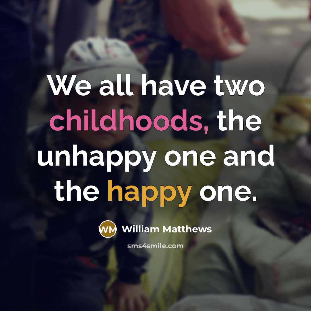 “We all have two childhoods, the unhappy one and the…” quote by William Matthews