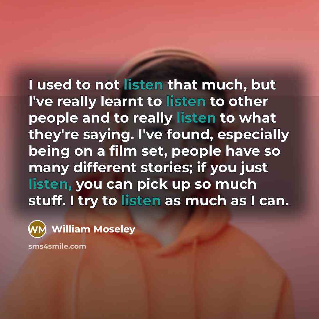 “I used to not listen that much, but I've really…” quote by William Moseley
