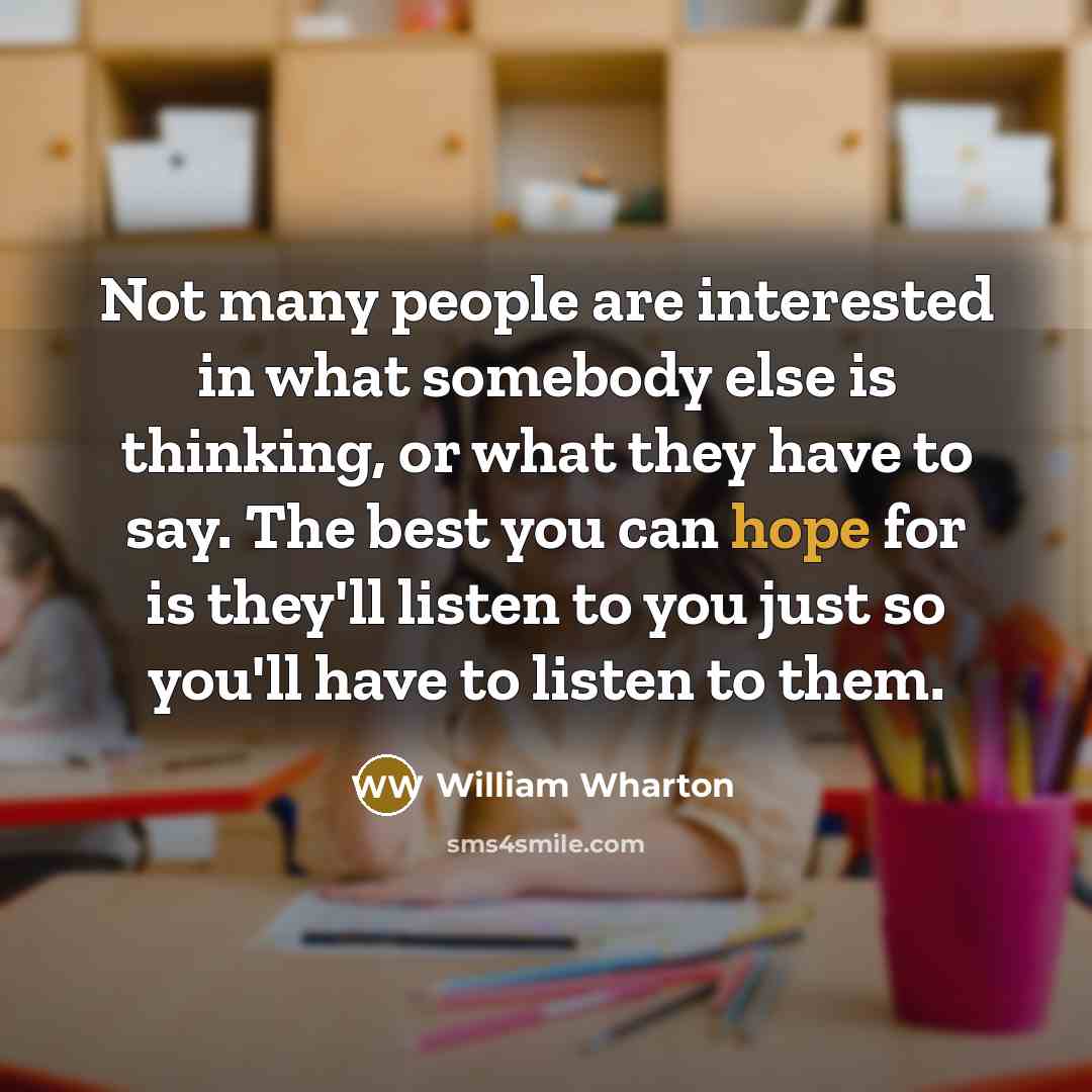 “Not many people are interested in what somebody else is…” quote by William Wharton