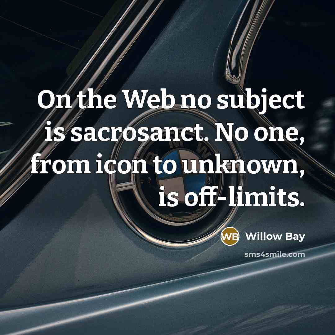 “On the Web no subject is sacrosanct. No one, from…” quote by Willow Bay