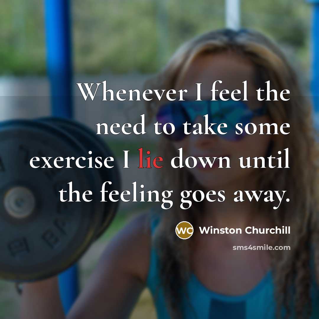 “Whenever I feel the need to take some exercise I…” quote by Winston Churchill