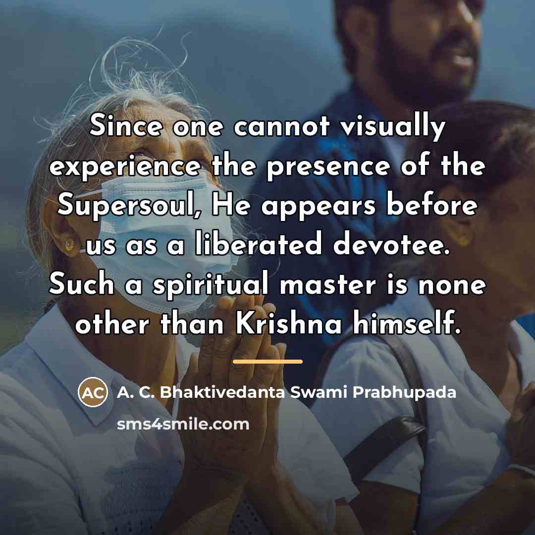 “Since one cannot visually experience the presence of the Supersoul,…” quote by A. C. Bhaktivedanta Swami Prabhupada