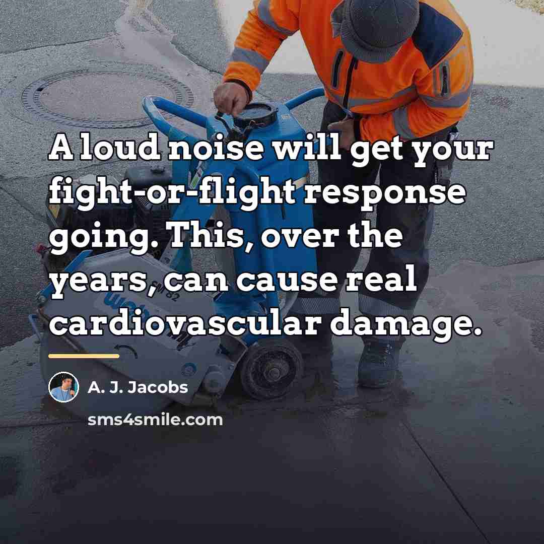 “A loud noise will get your fight-or-flight response going. This,…” quote by A. J. Jacobs