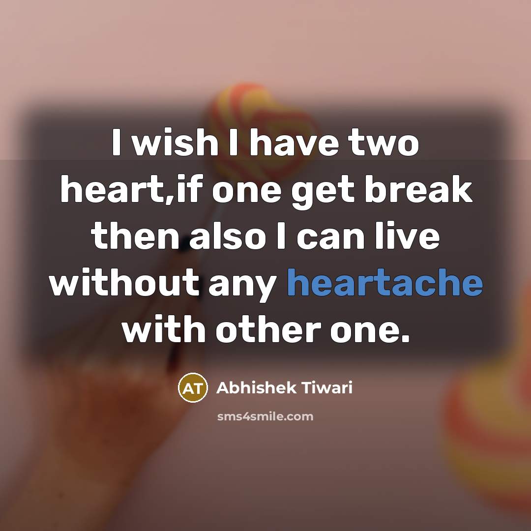 “I wish I have two heart,if one get break then…” quote by Abhishek Tiwari