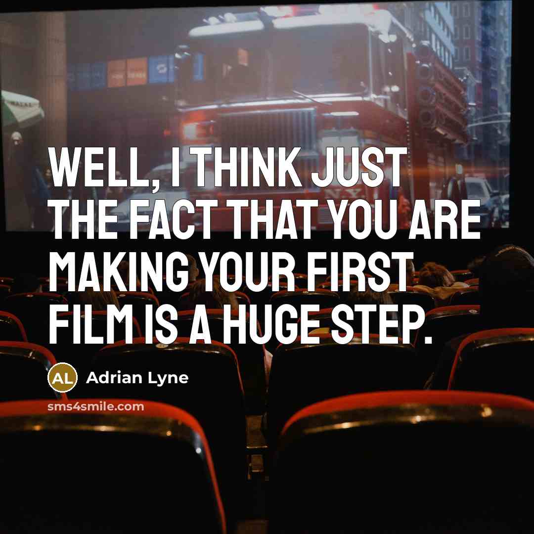 “Well, I think just the fact that you are making…” quote by Adrian Lyne