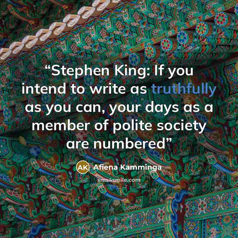 “Stephen King: If you intend to write as truthfully as you can, your days as a member of polite society are numbered” quote by Afiena Kamminga