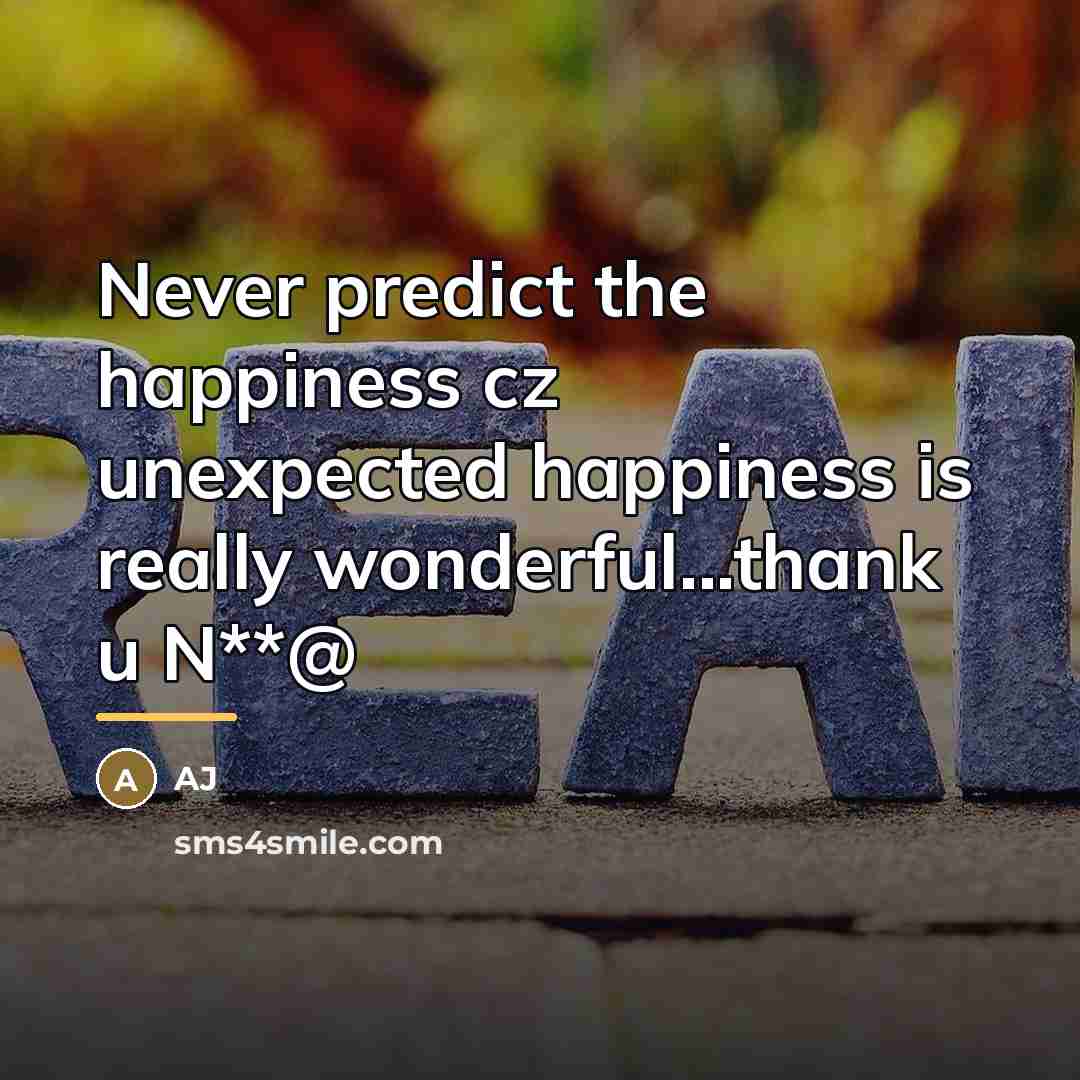 “Never predict the happiness cz unexpected happiness is really wonderful...thank…” quote by AJ