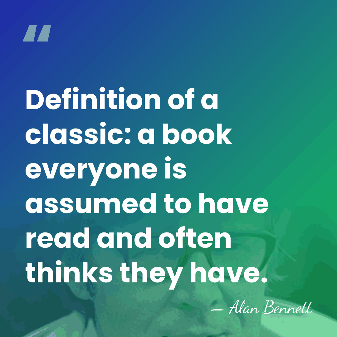 Definition of a classic: a book everyone is assumed to have read&hellip; - Alan Bennett