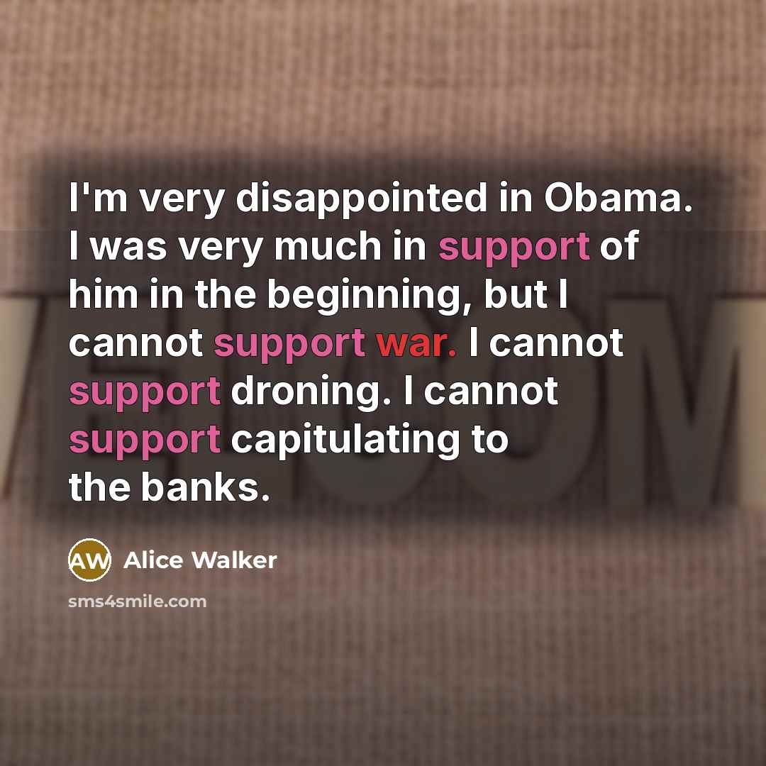 “I'm very disappointed in Obama. I was very much in…” quote by Alice Walker