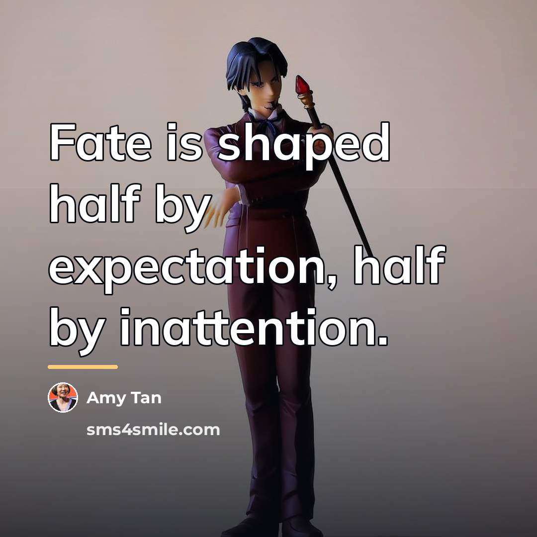 “Fate is shaped half by expectation, half by inattention.…” quote by Amy Tan