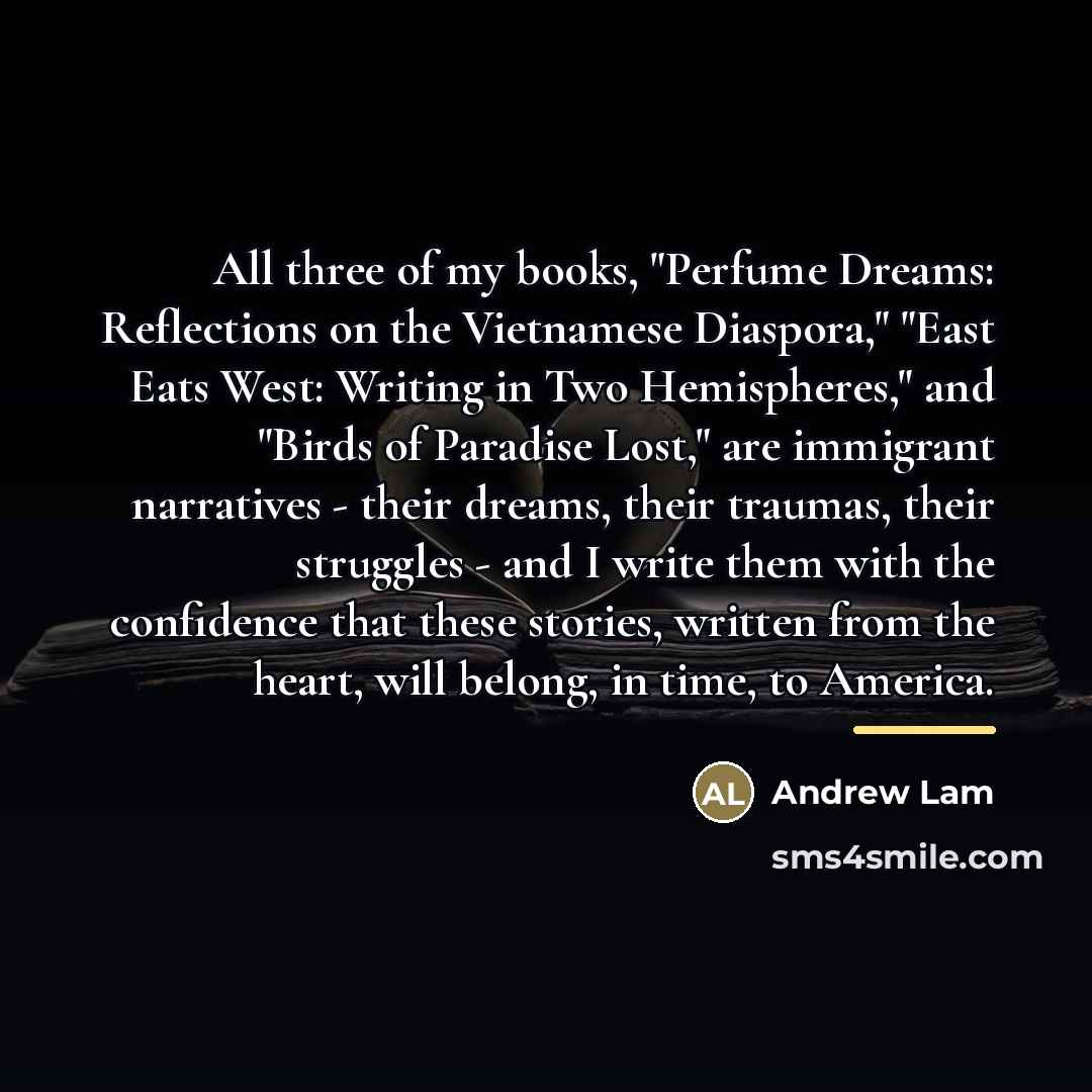 “All three of my books, "Perfume Dreams: Reflections on the…” quote by Andrew Lam