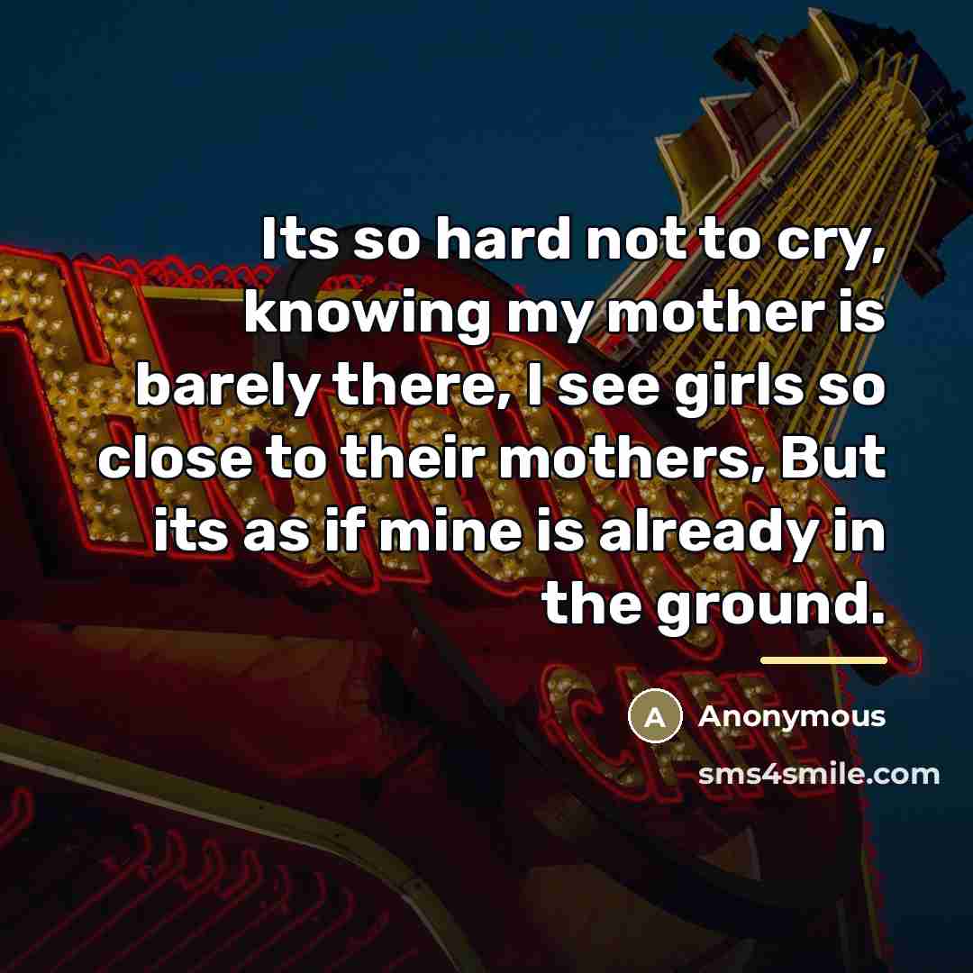 “Its so hard not to cry, knowing my mother is…” quote by Anonymous