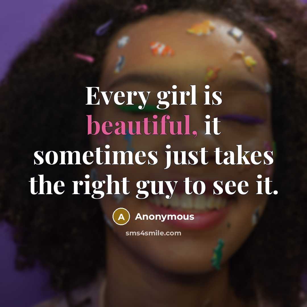 “Every girl is beautiful, it sometimes just takes the right…” quote by Anonymous