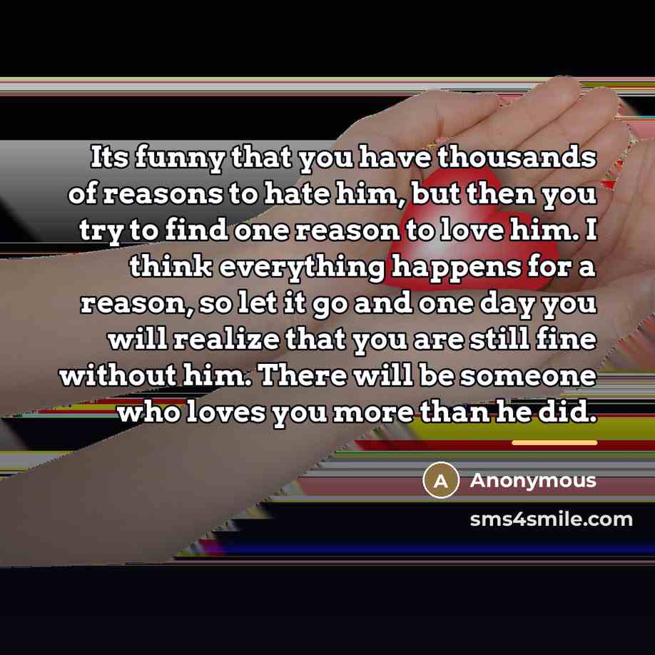 “Its funny that you have thousands of reasons to hate…” quote by Anonymous