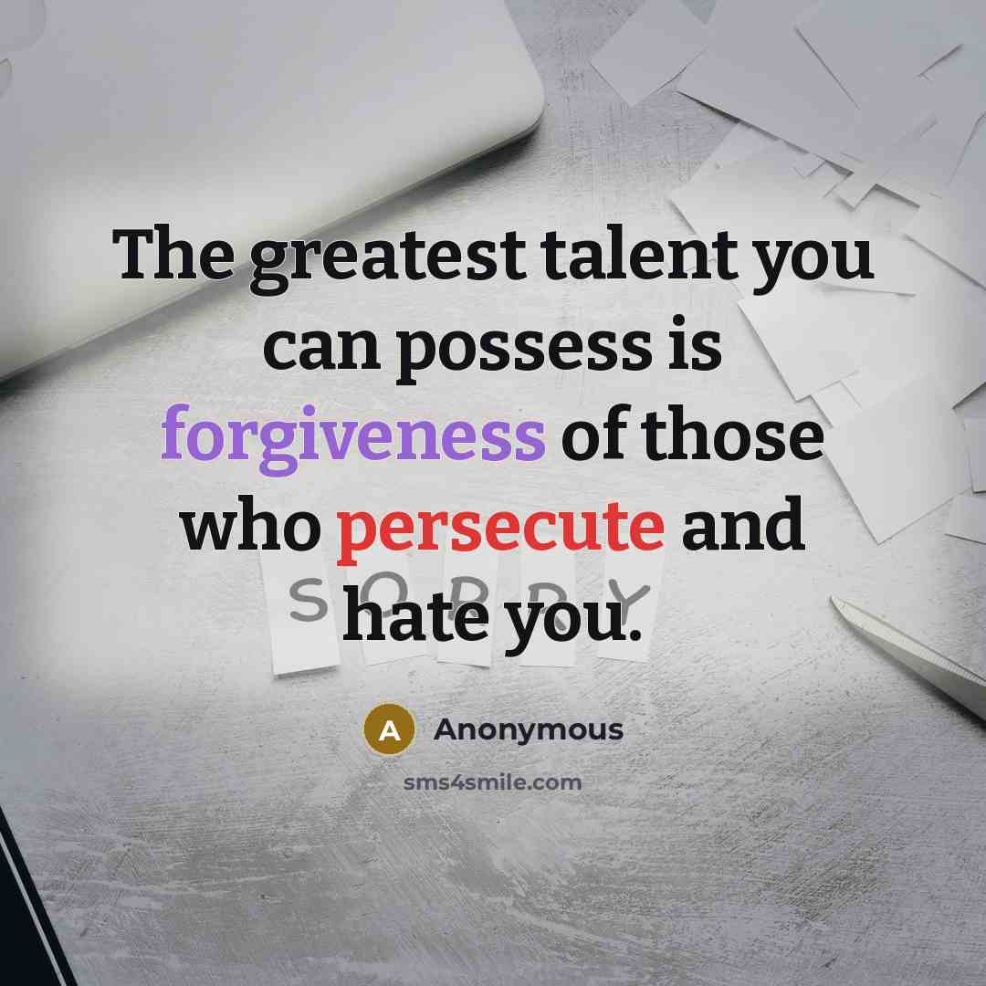 “The greatest talent you can possess is forgiveness of those…” quote by Anonymous