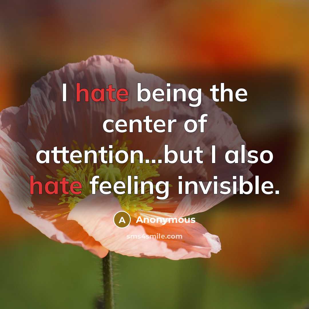 “I hate being the center of attention...but I also hate…” quote by Anonymous