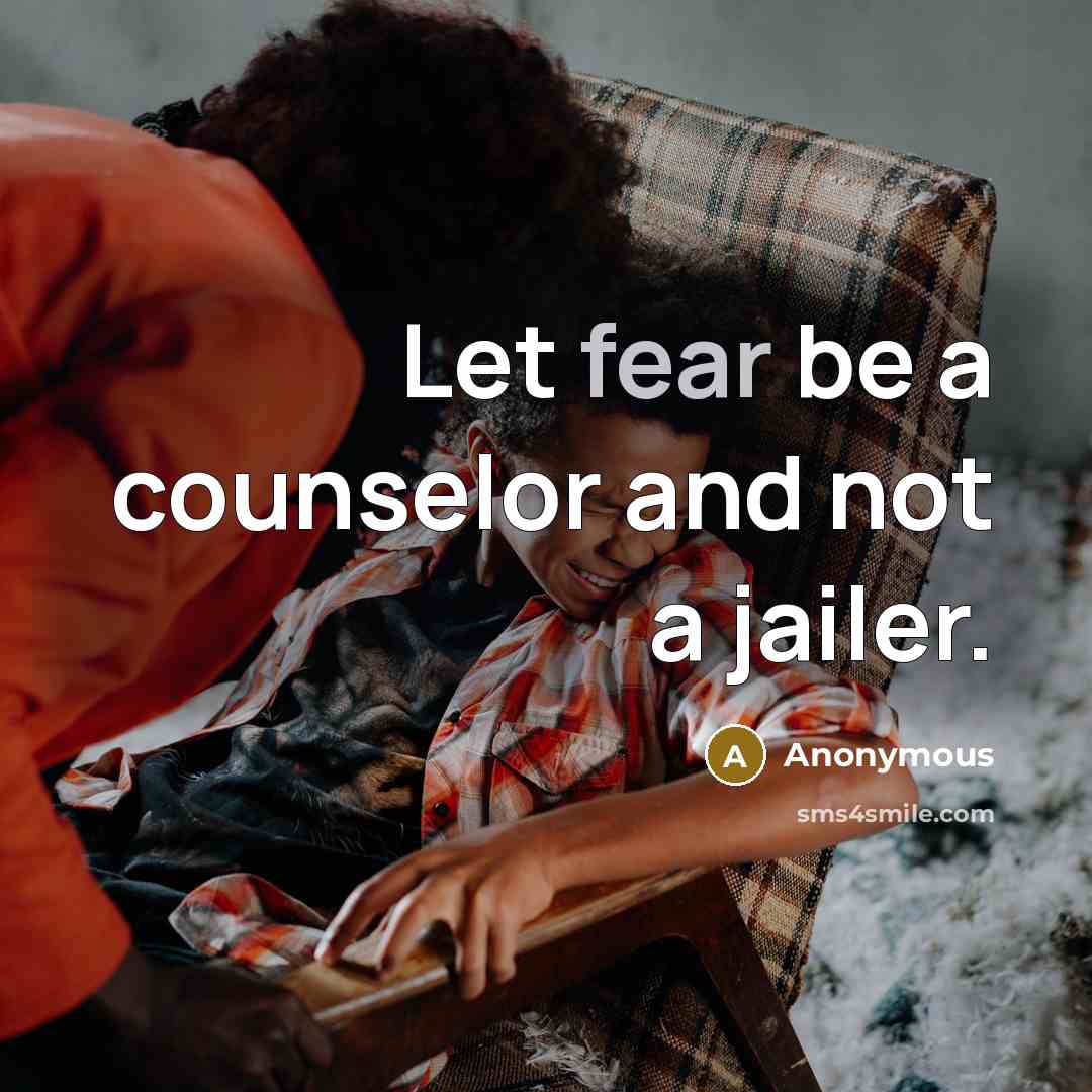 “Let fear be a counselor and not a jailer.…” quote by Anonymous