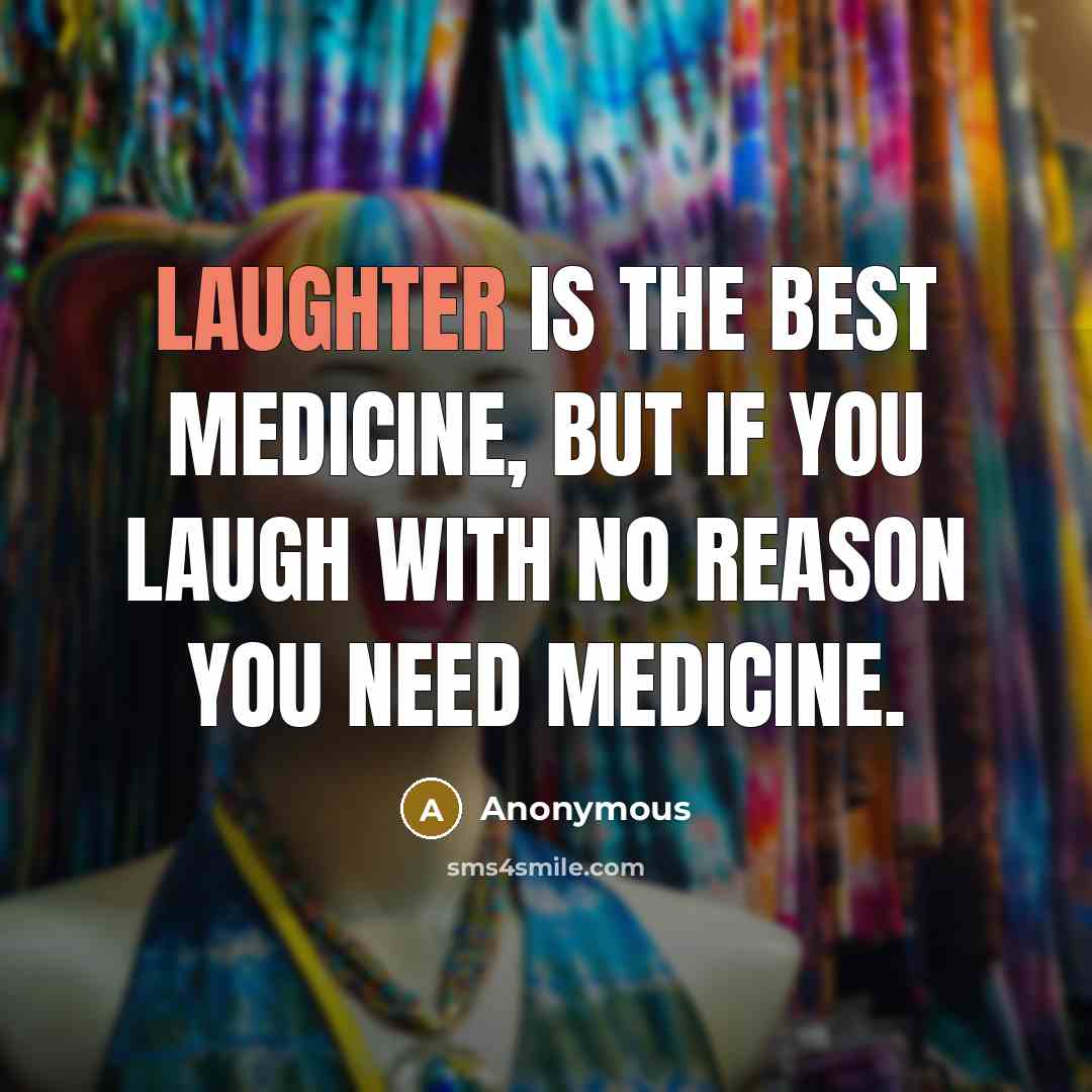 “Laughter is the best medicine, But if you laugh with…” quote by Anonymous