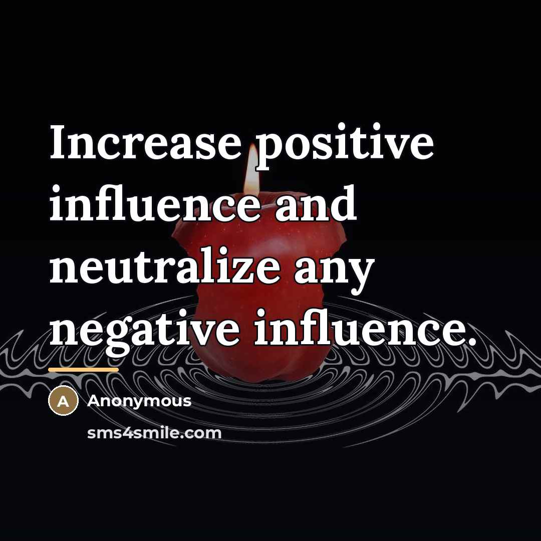 “Increase positive influence and neutralize any negative influence.…” quote by Anonymous