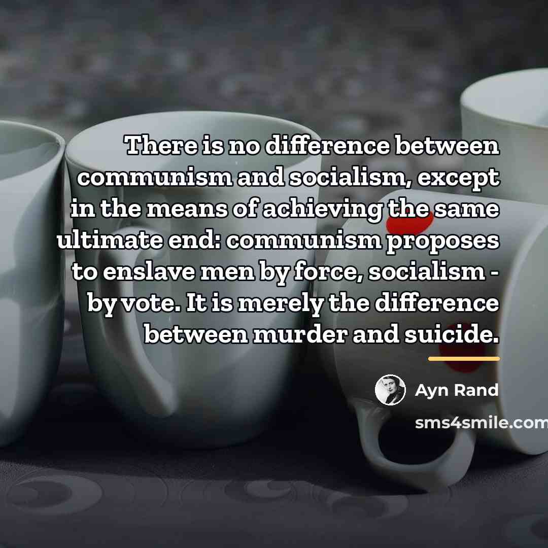 “There is no difference between communism and socialism, except in…” quote by Ayn Rand