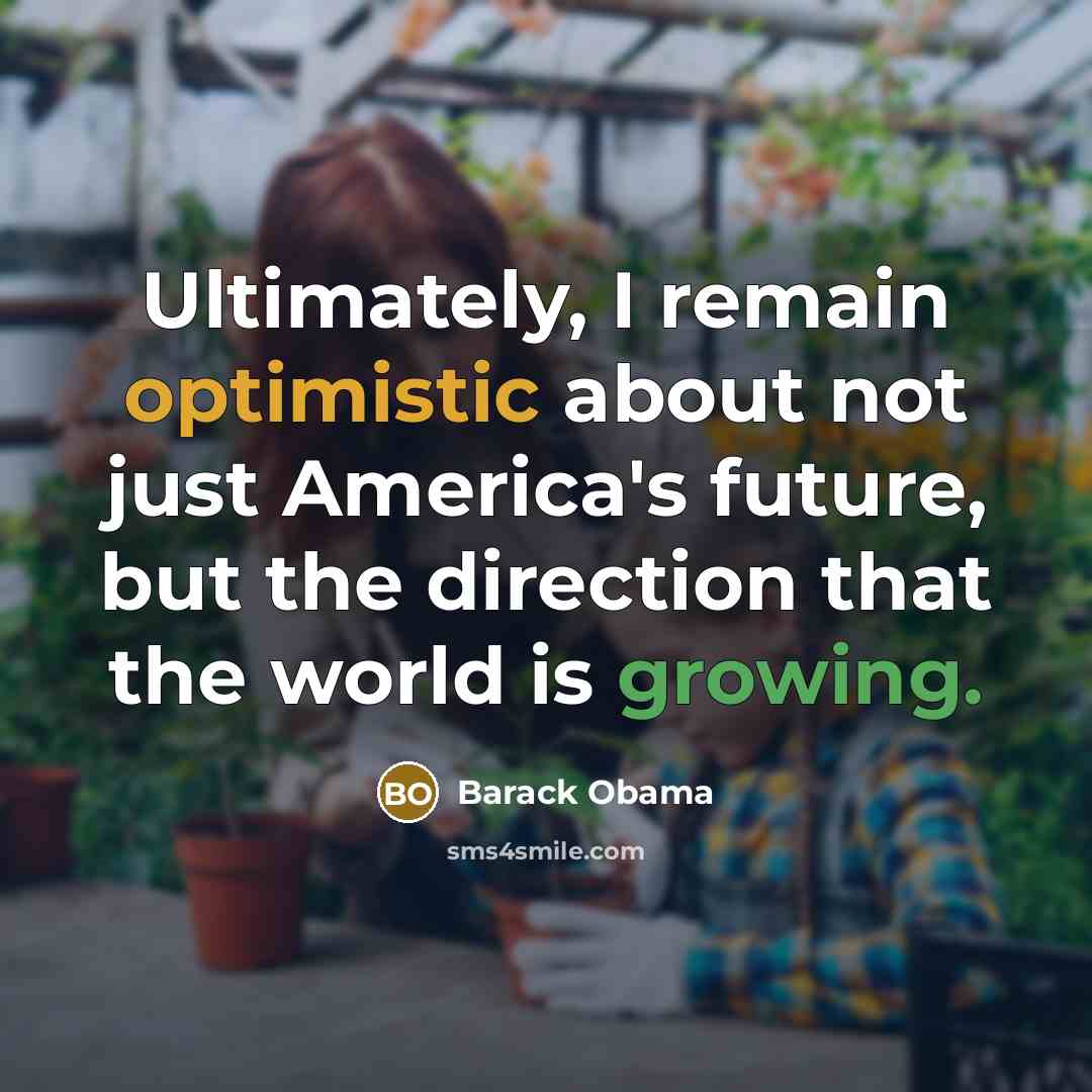 “Ultimately, I remain optimistic about not just America's future, but…” quote by Barack Obama