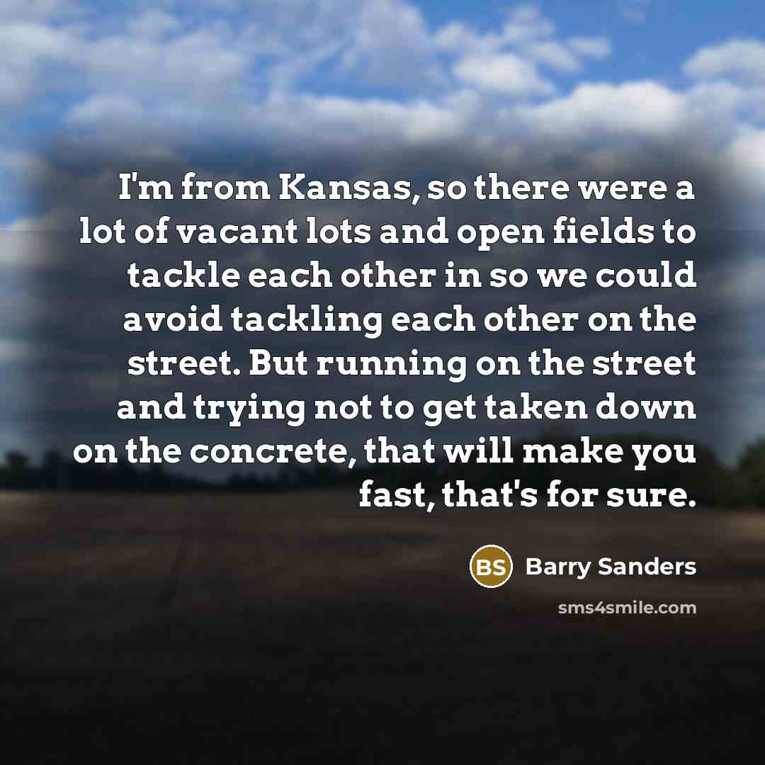“I'm from Kansas, so there were a lot of vacant…” quote by Barry Sanders
