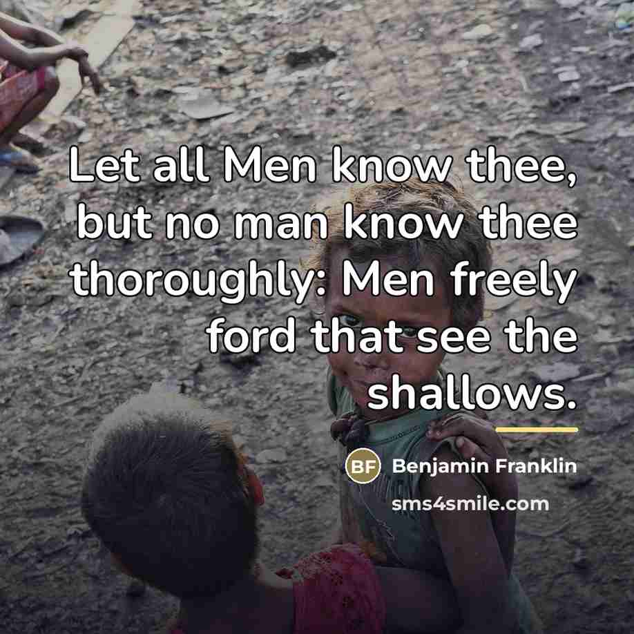 “Let all Men know thee, but no man know thee…” quote by Benjamin Franklin