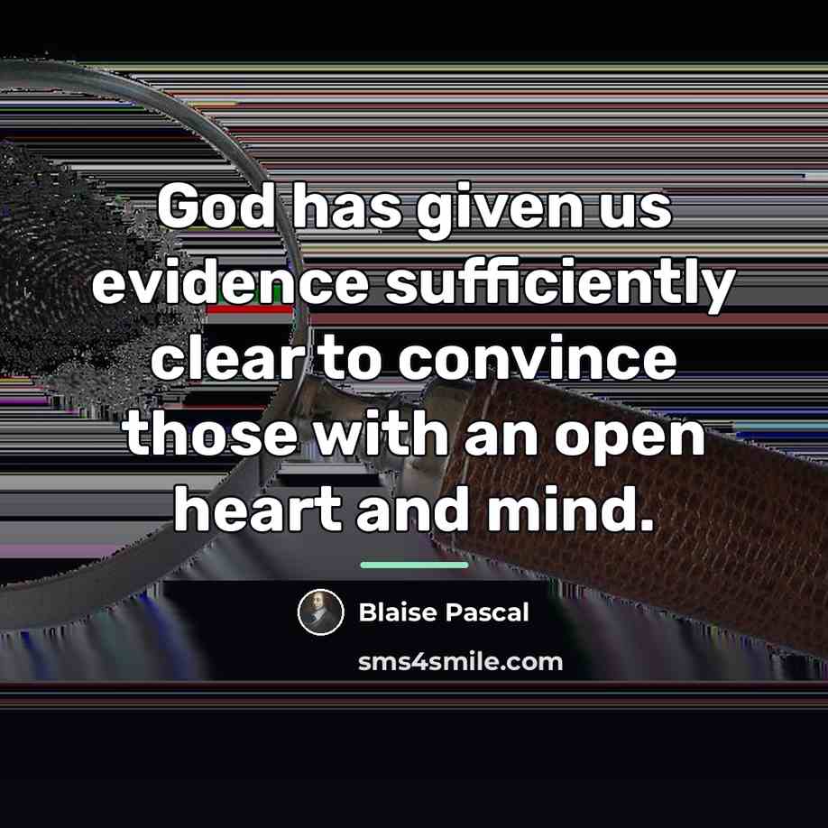 “God has given us evidence sufficiently clear to convince those…” quote by Blaise Pascal