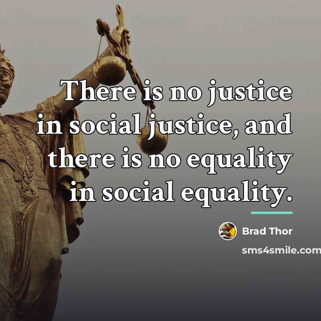 “There is no justice in social justice, and there is…” quote by Brad Thor