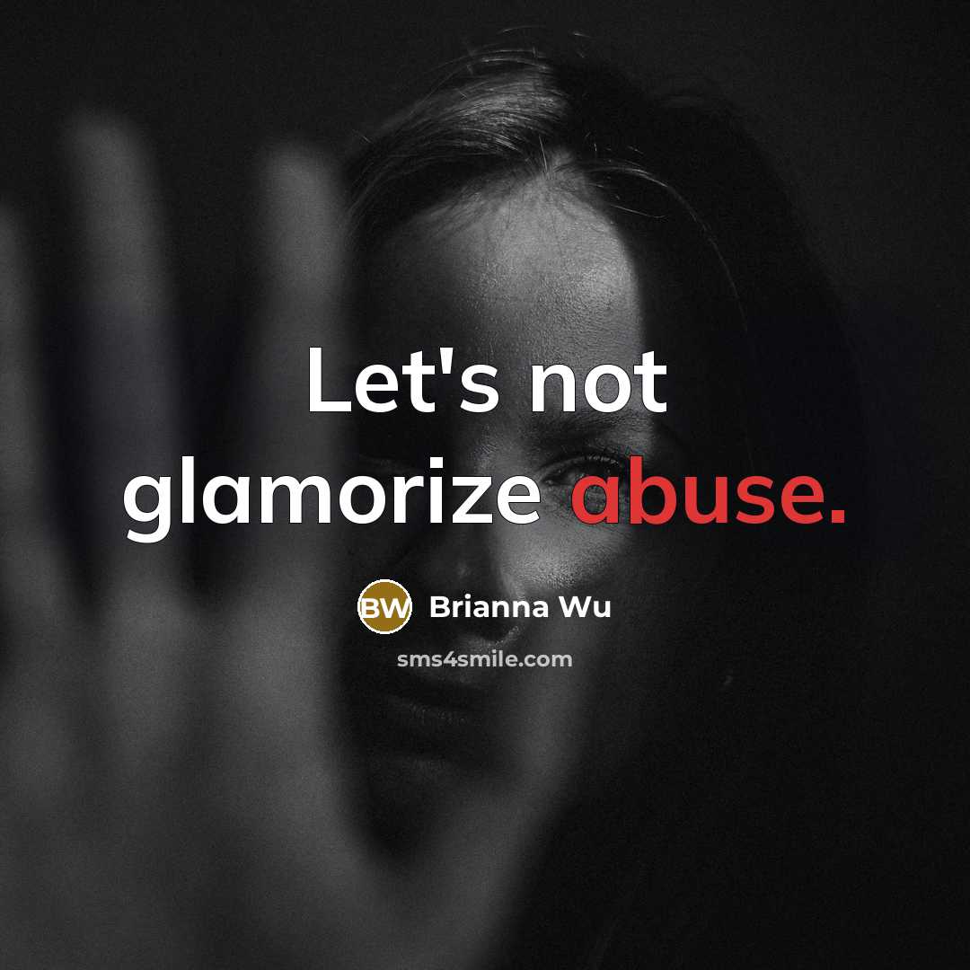 “Let's not glamorize abuse.…” quote by Brianna Wu
