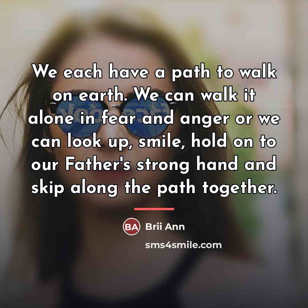 “We each have a path to walk on earth. We…” quote by Brii Ann