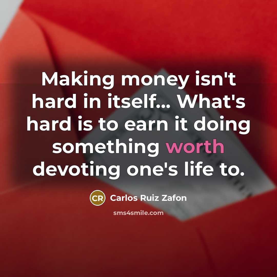 “Making money isn't hard in itself... What's hard is to…” quote by Carlos Ruiz Zafon