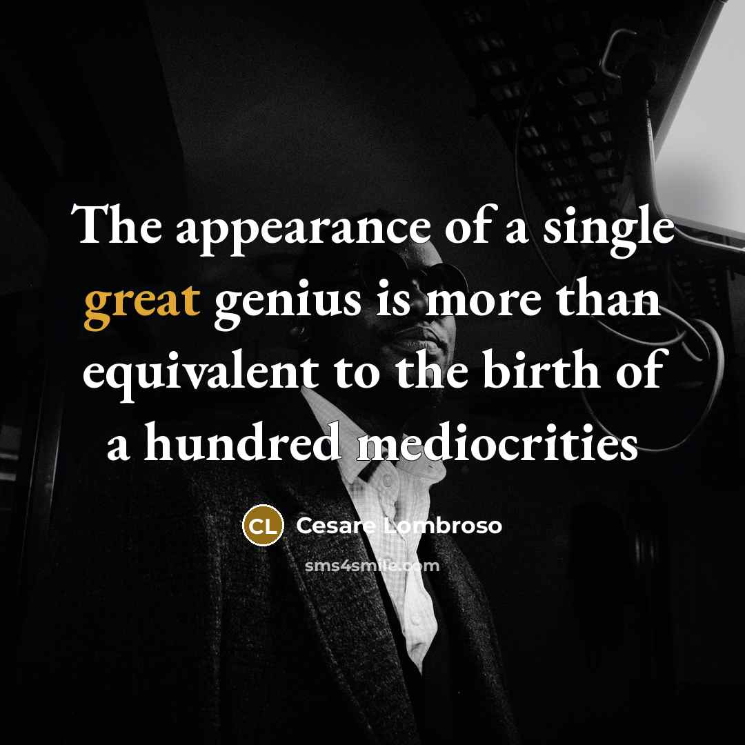 “The appearance of a single great genius is more than…” quote by Cesare Lombroso
