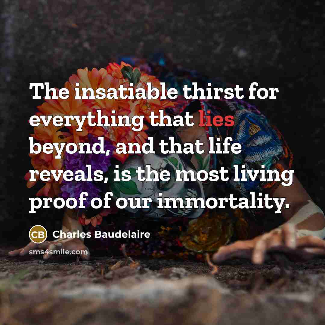 “The insatiable thirst for everything that lies beyond, and that…” quote by Charles Baudelaire