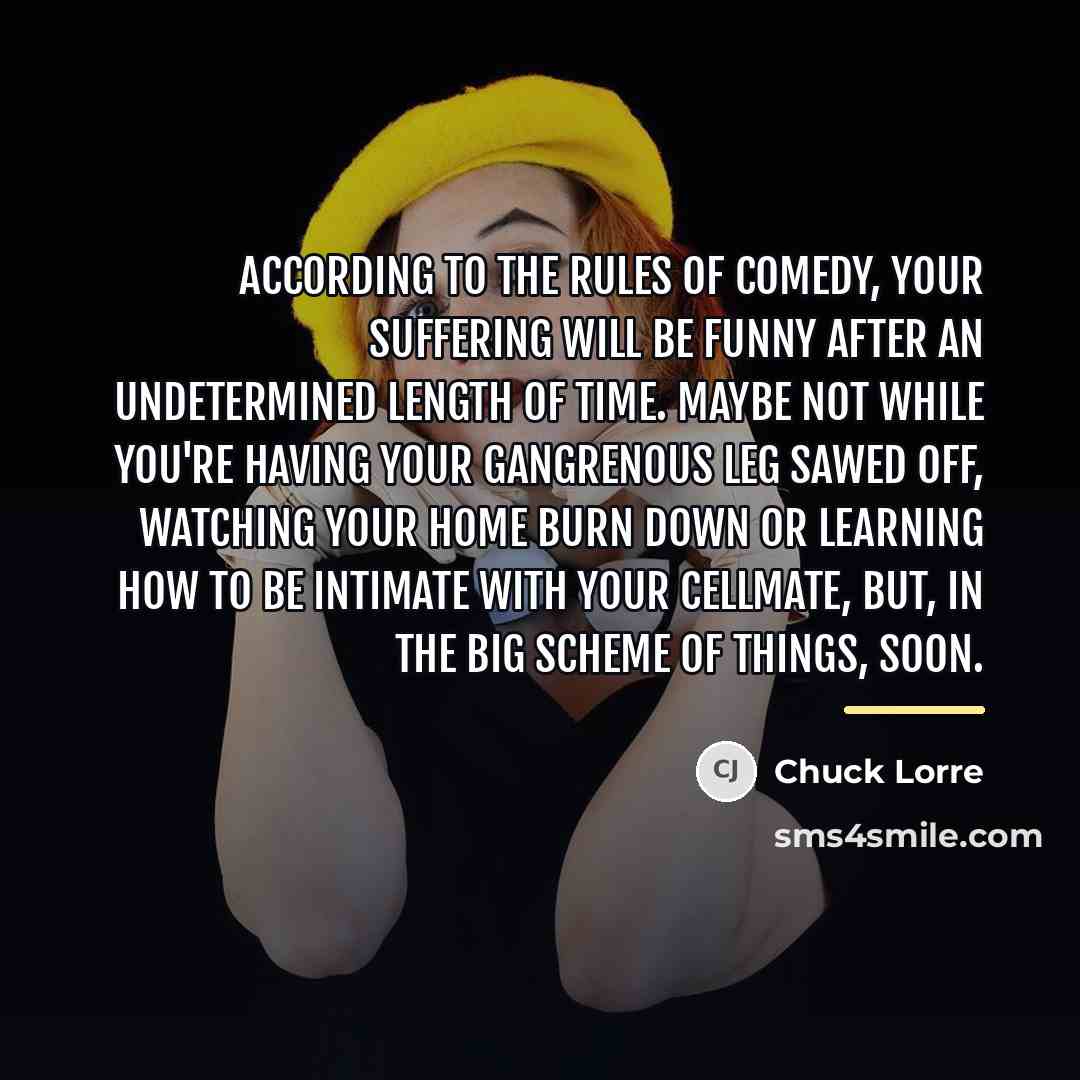“According to the rules of comedy, your suffering will be…” quote by Chuck Lorre