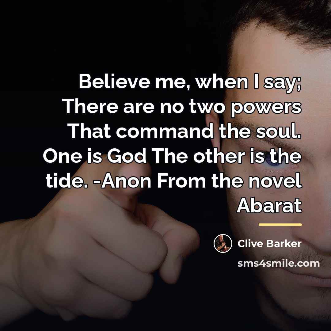 “Believe me, when I say; There are no two powers…” quote by Clive Barker