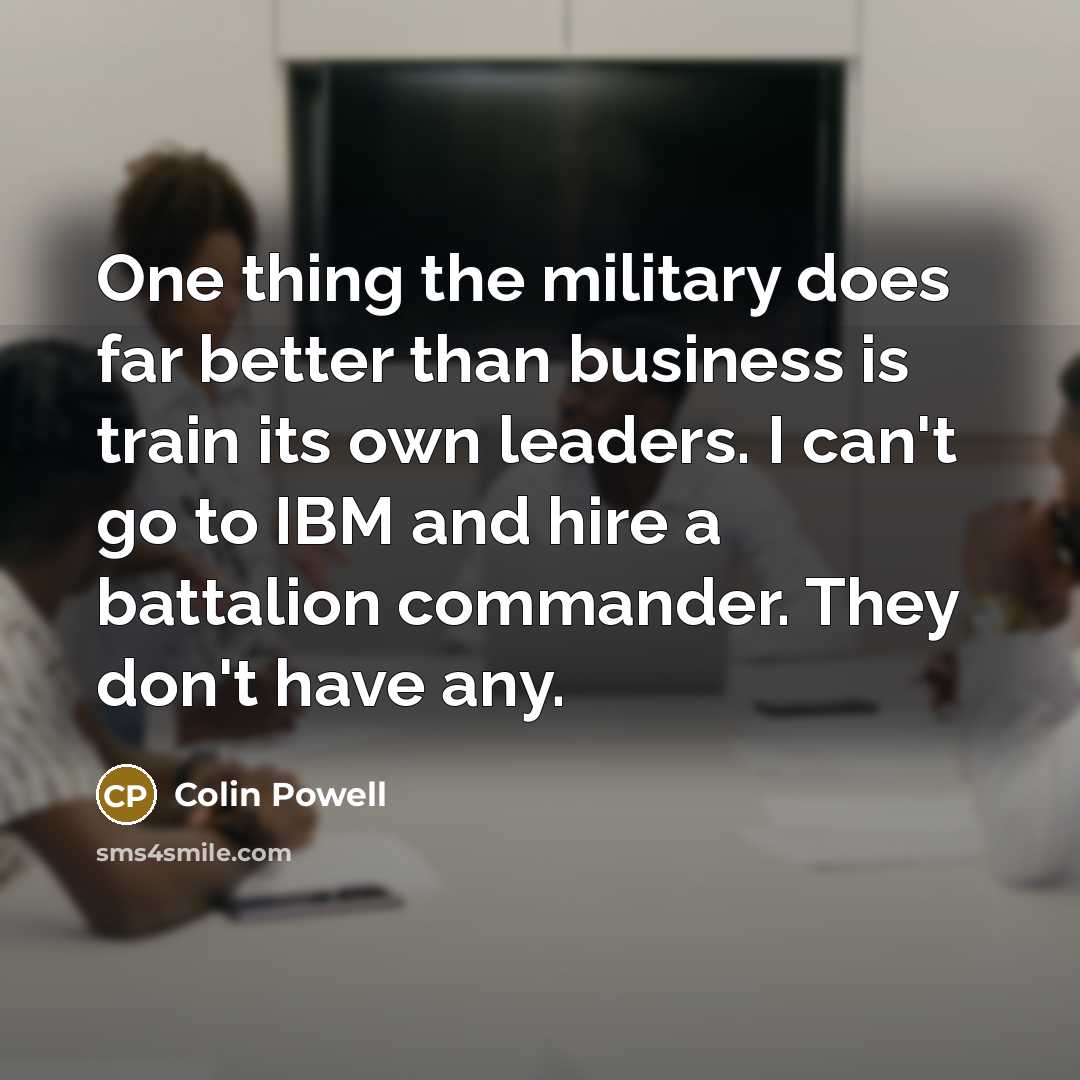 “One thing the military does far better than business is…” quote by Colin Powell