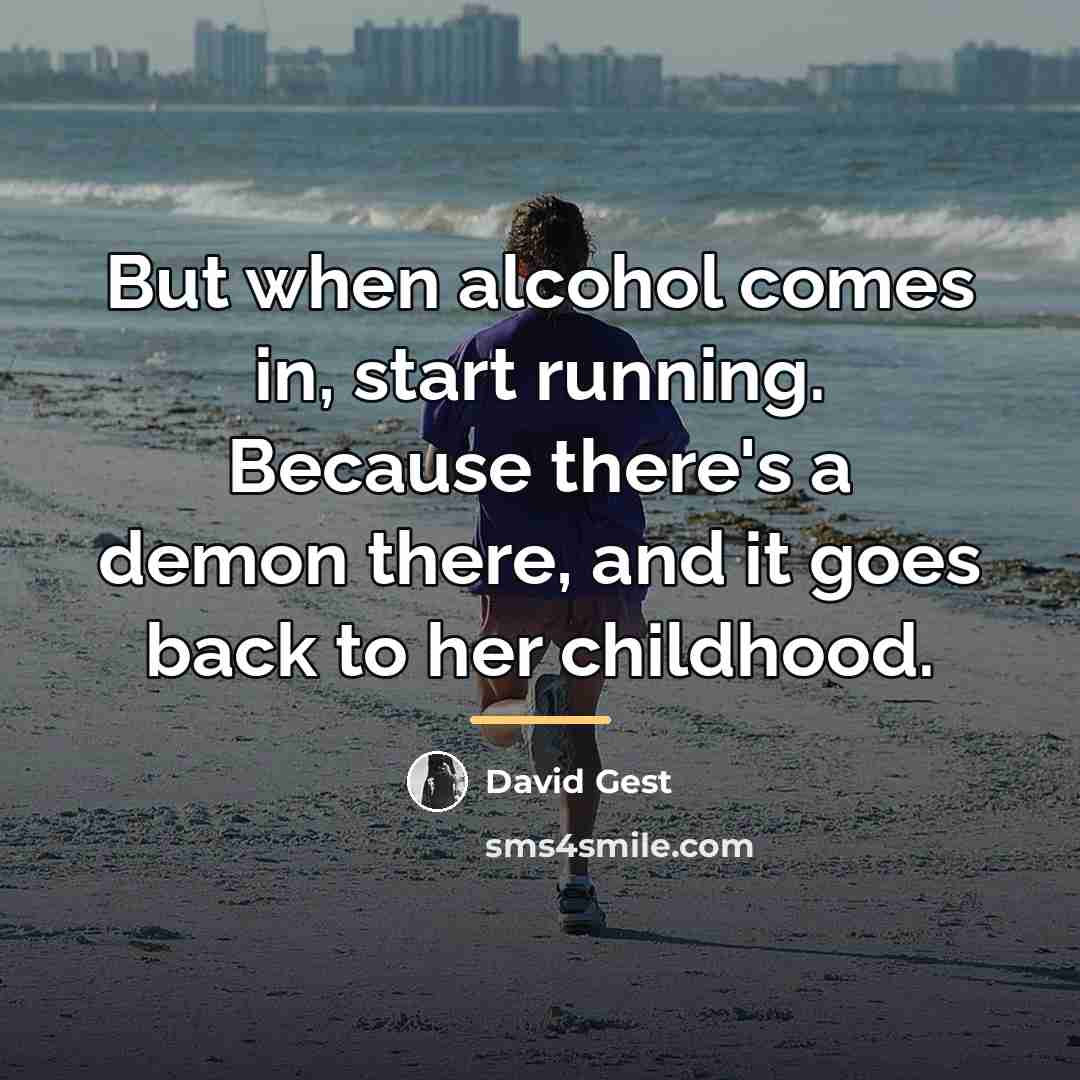“But when alcohol comes in, start running. Because there's a…” quote by David Gest