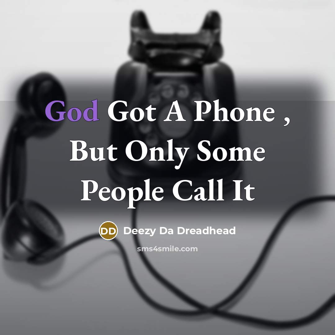 “God Got A Phone , But Only Some People Call…” quote by Deezy Da Dreadhead