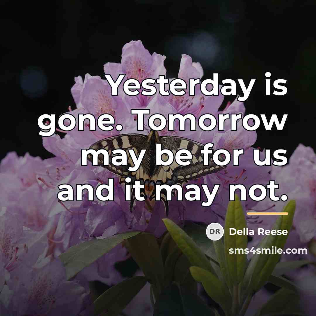 “Yesterday is gone. Tomorrow may be for us and it…” quote by Della Reese