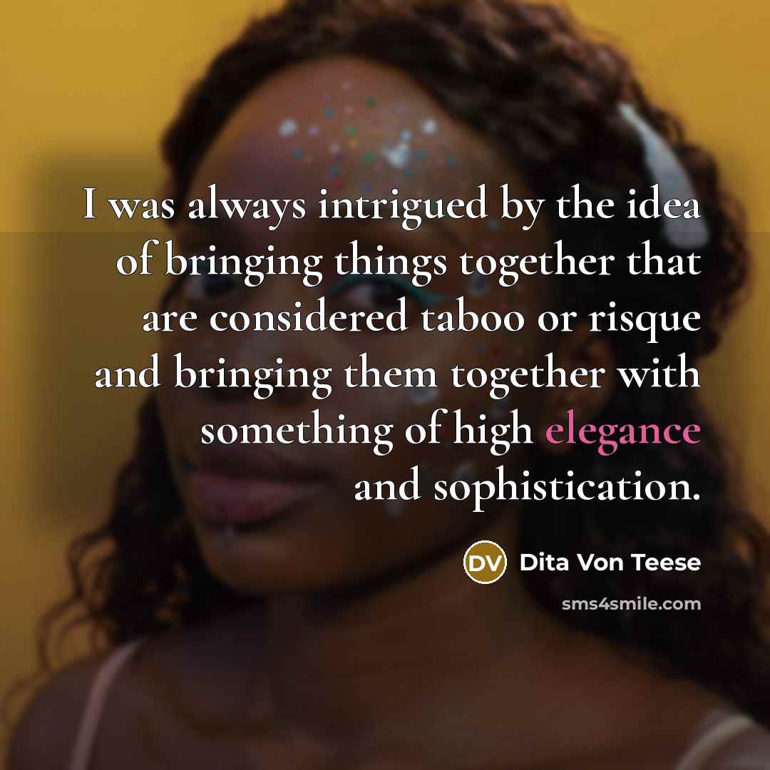 “I was always intrigued by the idea of bringing things…” quote by Dita Von Teese