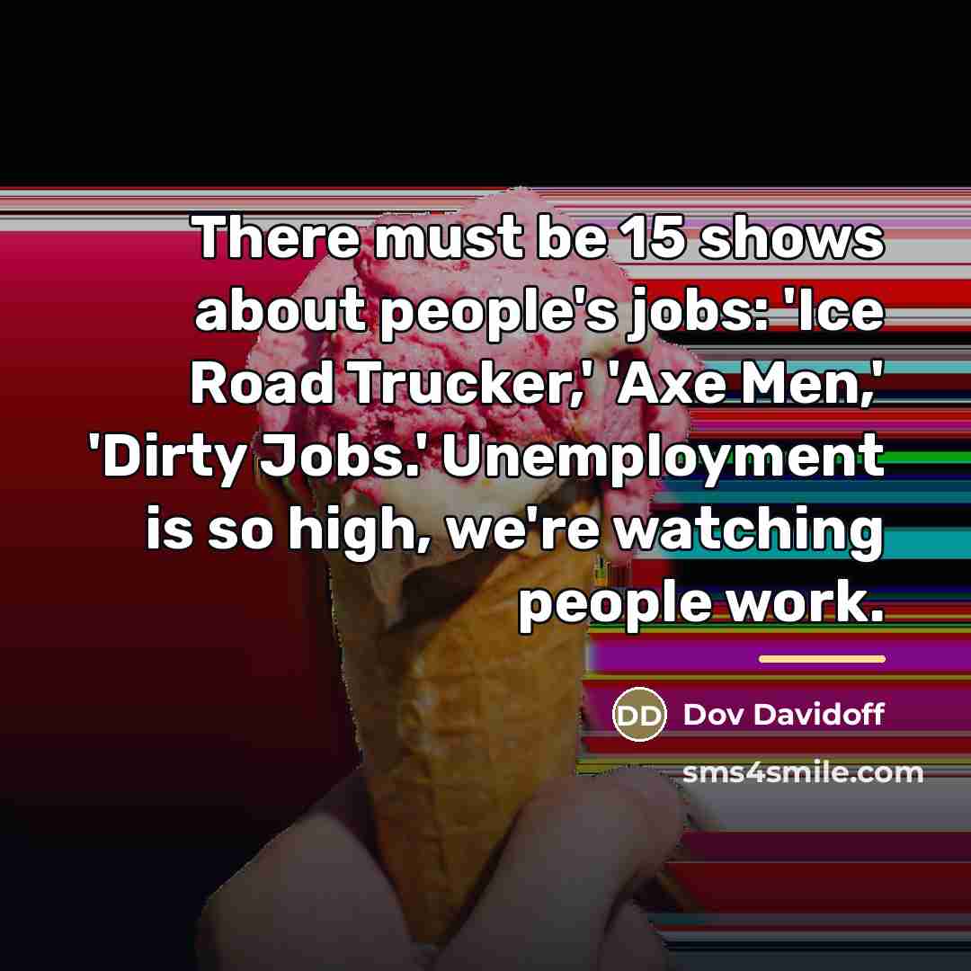 “There must be 15 shows about people's jobs: 'Ice Road…” quote by Dov Davidoff