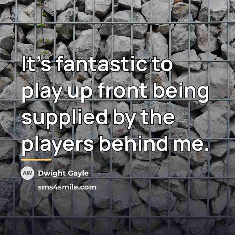 “It's fantastic to play up front being supplied by the…” quote by Dwight Gayle