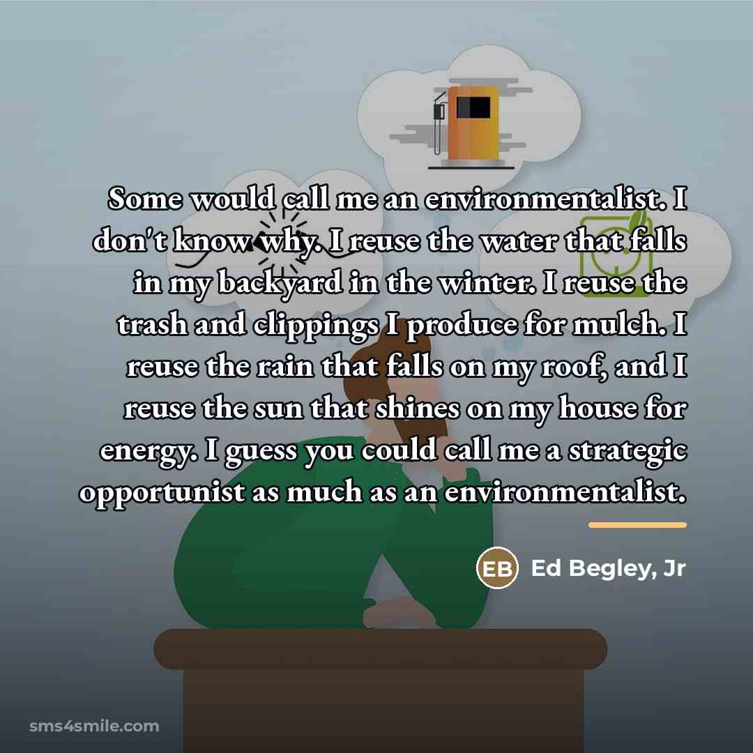 “Some would call me an environmentalist. I don't know why.…” quote by Ed Begley, Jr