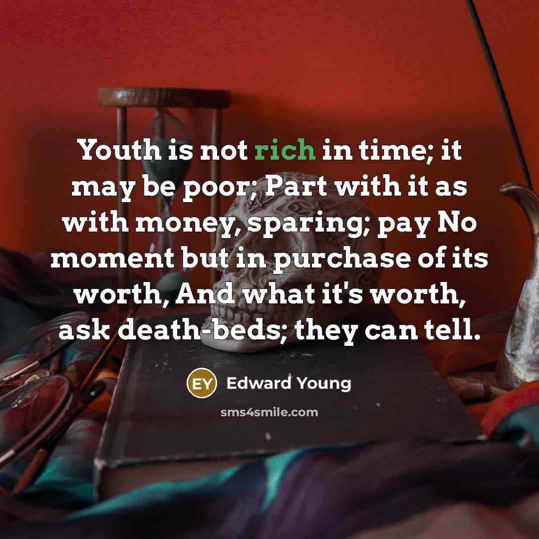 “Youth is not rich in time; it may be poor;…” quote by Edward Young