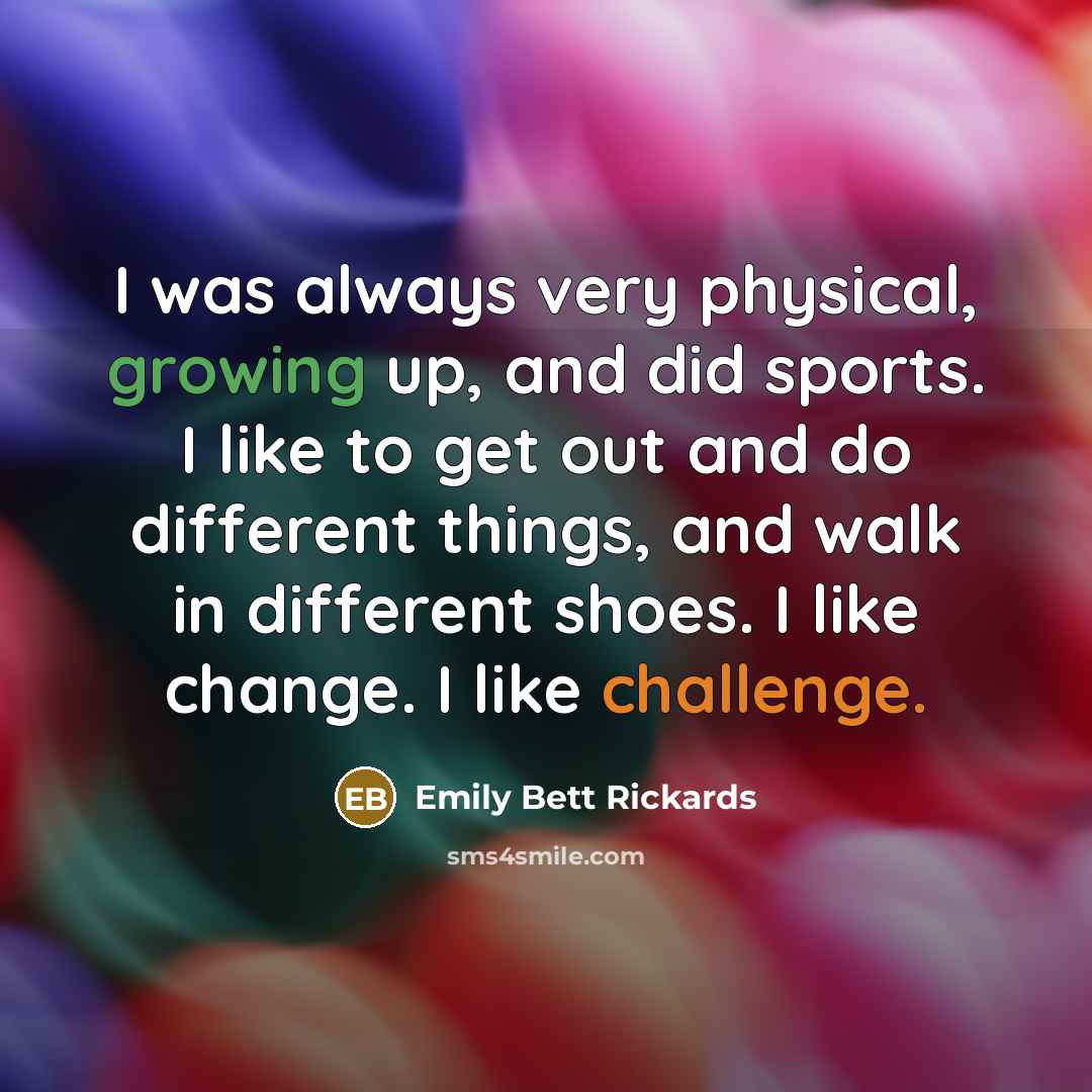 “I was always very physical, growing up, and did sports.…” quote by Emily Bett Rickards